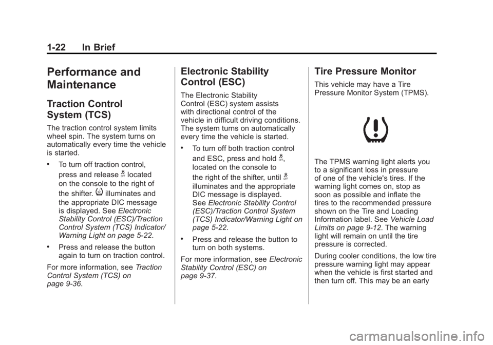 BUICK LACROSSE 2011  Owners Manual Black plate (22,1)Buick LaCrosse Owner Manual - 2011
1-22 In Brief
Performance and
Maintenance
Traction Control
System (TCS)
The traction control system limits
wheel spin. The system turns on
automati