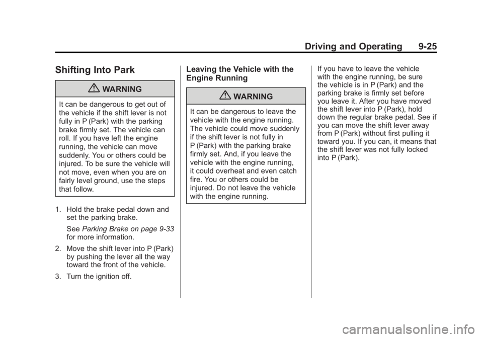 BUICK LACROSSE 2011 Owners Manual Black plate (25,1)Buick LaCrosse Owner Manual - 2011
Driving and Operating 9-25
Shifting Into Park
{WARNING
It can be dangerous to get out of
the vehicle if the shift lever is not
fully in P (Park) wi BUICK LACROSSE 2011 Owners Manual Black plate (25,1)Buick LaCrosse Owner Manual - 2011
Driving and Operating 9-25
Shifting Into Park
{WARNING
It can be dangerous to get out of
the vehicle if the shift lever is not
fully in P (Park) wi