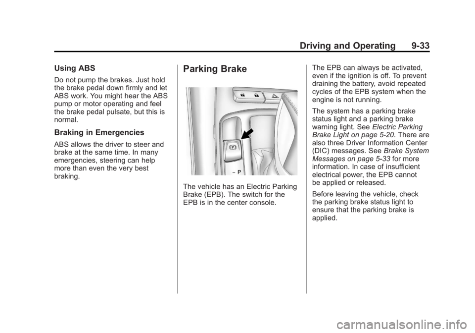 BUICK LACROSSE 2011 Owners Manual Black plate (33,1)Buick LaCrosse Owner Manual - 2011
Driving and Operating 9-33
Using ABS
Do not pump the brakes. Just hold
the brake pedal down firmly and let
ABS work. You might hear the ABS
pump or BUICK LACROSSE 2011 Owners Manual Black plate (33,1)Buick LaCrosse Owner Manual - 2011
Driving and Operating 9-33
Using ABS
Do not pump the brakes. Just hold
the brake pedal down firmly and let
ABS work. You might hear the ABS
pump or