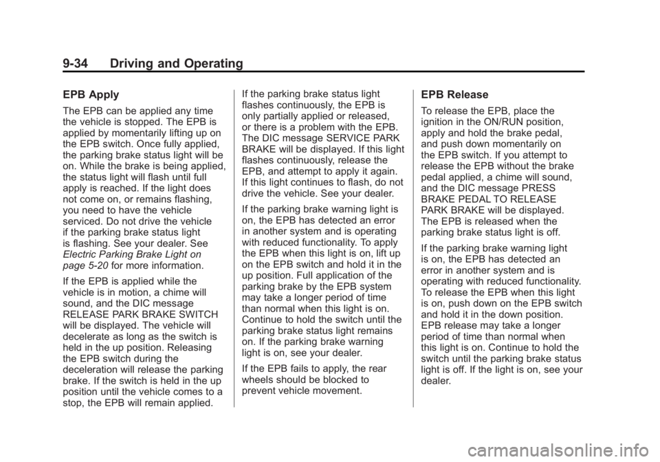 BUICK LACROSSE 2011 Owners Manual Black plate (34,1)Buick LaCrosse Owner Manual - 2011
9-34 Driving and Operating
EPB Apply
The EPB can be applied any time
the vehicle is stopped. The EPB is
applied by momentarily lifting up on
the EP BUICK LACROSSE 2011 Owners Manual Black plate (34,1)Buick LaCrosse Owner Manual - 2011
9-34 Driving and Operating
EPB Apply
The EPB can be applied any time
the vehicle is stopped. The EPB is
applied by momentarily lifting up on
the EP