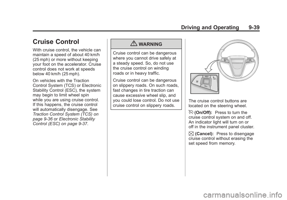 BUICK LACROSSE 2011 Owners Manual Black plate (39,1)Buick LaCrosse Owner Manual - 2011
Driving and Operating 9-39
Cruise Control
With cruise control, the vehicle can
maintain a speed of about 40 km/h
(25 mph) or more without keeping
y BUICK LACROSSE 2011 Owners Manual Black plate (39,1)Buick LaCrosse Owner Manual - 2011
Driving and Operating 9-39
Cruise Control
With cruise control, the vehicle can
maintain a speed of about 40 km/h
(25 mph) or more without keeping
y