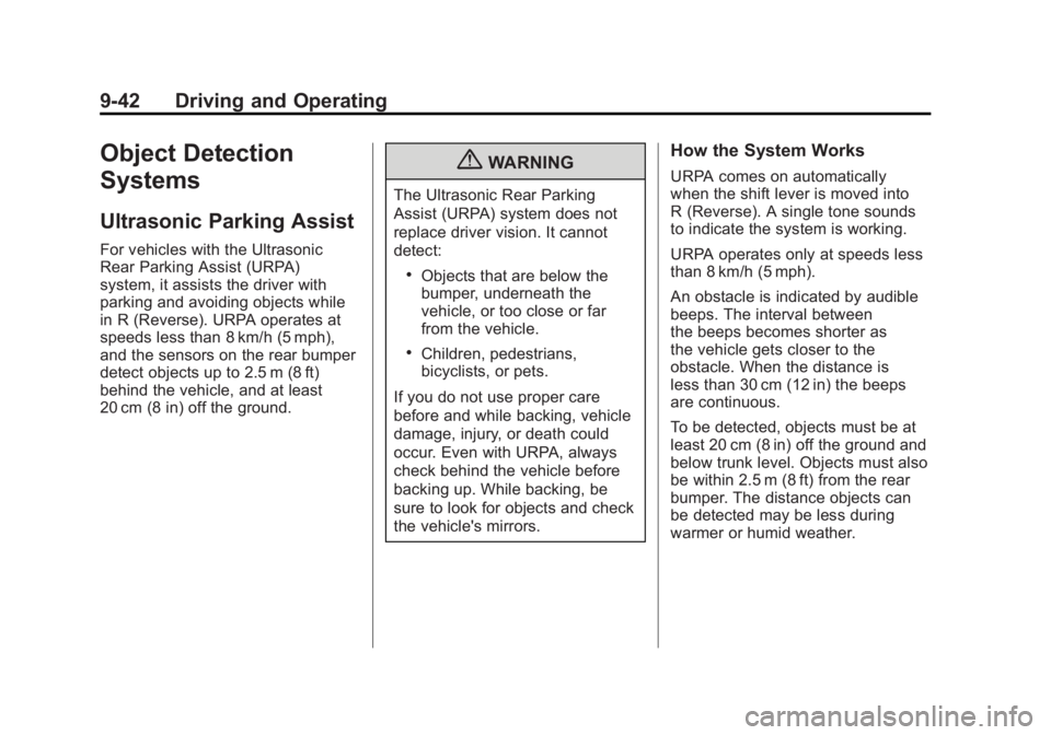 BUICK LACROSSE 2011 User Guide Black plate (42,1)Buick LaCrosse Owner Manual - 2011
9-42 Driving and Operating
Object Detection
Systems
Ultrasonic Parking Assist
For vehicles with the Ultrasonic
Rear Parking Assist (URPA)
system, i BUICK LACROSSE 2011 User Guide Black plate (42,1)Buick LaCrosse Owner Manual - 2011
9-42 Driving and Operating
Object Detection
Systems
Ultrasonic Parking Assist
For vehicles with the Ultrasonic
Rear Parking Assist (URPA)
system, i