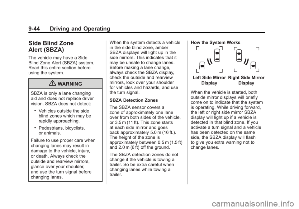 BUICK LACROSSE 2011  Owners Manual Black plate (44,1)Buick LaCrosse Owner Manual - 2011
9-44 Driving and Operating
Side Blind Zone
Alert (SBZA)
The vehicle may have a Side
Blind Zone Alert (SBZA) system.
Read this entire section before