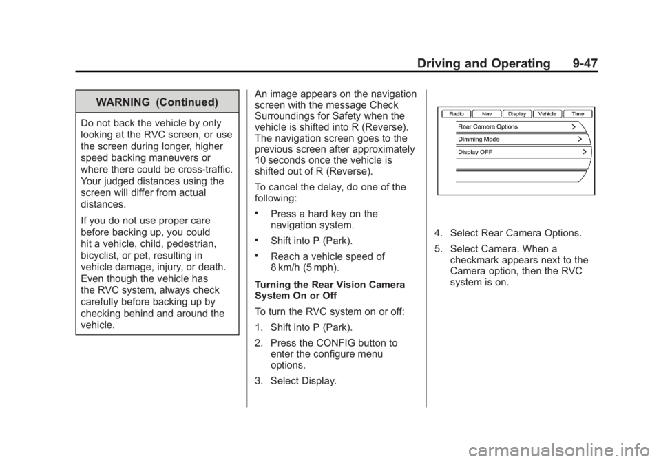 BUICK LACROSSE 2011 Owners Manual Black plate (47,1)Buick LaCrosse Owner Manual - 2011
Driving and Operating 9-47
WARNING (Continued)
Do not back the vehicle by only
looking at the RVC screen, or use
the screen during longer, higher
s BUICK LACROSSE 2011 Owners Manual Black plate (47,1)Buick LaCrosse Owner Manual - 2011
Driving and Operating 9-47
WARNING (Continued)
Do not back the vehicle by only
looking at the RVC screen, or use
the screen during longer, higher
s