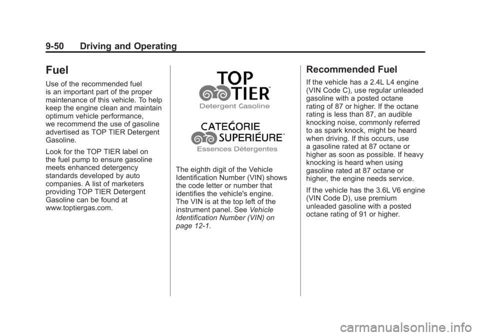 BUICK LACROSSE 2011 Owners Manual Black plate (50,1)Buick LaCrosse Owner Manual - 2011
9-50 Driving and Operating
Fuel
Use of the recommended fuel
is an important part of the proper
maintenance of this vehicle. To help
keep the engine BUICK LACROSSE 2011 Owners Manual Black plate (50,1)Buick LaCrosse Owner Manual - 2011
9-50 Driving and Operating
Fuel
Use of the recommended fuel
is an important part of the proper
maintenance of this vehicle. To help
keep the engine