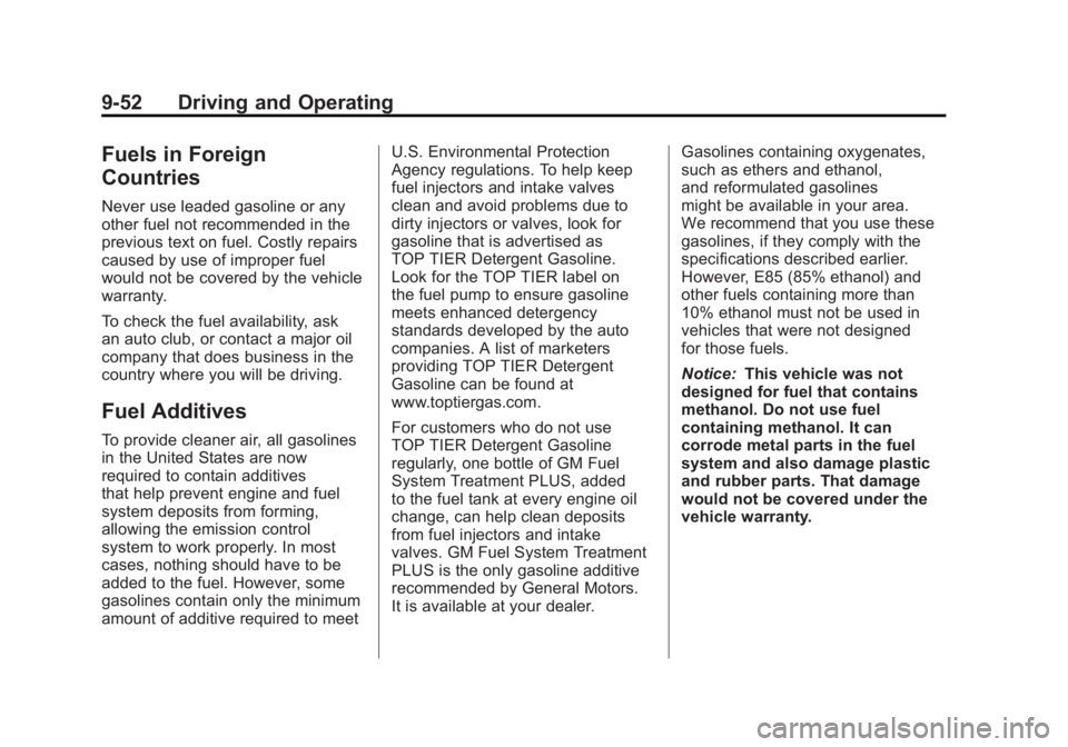 BUICK LACROSSE 2011  Owners Manual Black plate (52,1)Buick LaCrosse Owner Manual - 2011
9-52 Driving and Operating
Fuels in Foreign
Countries
Never use leaded gasoline or any
other fuel not recommended in the
previous text on fuel. Cos