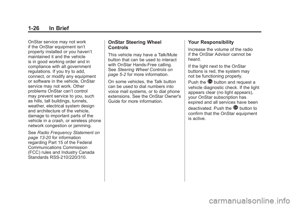 BUICK LACROSSE 2011 Owners Guide Black plate (26,1)Buick LaCrosse Owner Manual - 2011
1-26 In Brief
OnStar service may not work
if the OnStar equipment isn’t
properly installed or you haven’t
maintained it and the vehicle
is in g BUICK LACROSSE 2011 Owners Guide Black plate (26,1)Buick LaCrosse Owner Manual - 2011
1-26 In Brief
OnStar service may not work
if the OnStar equipment isn’t
properly installed or you haven’t
maintained it and the vehicle
is in g