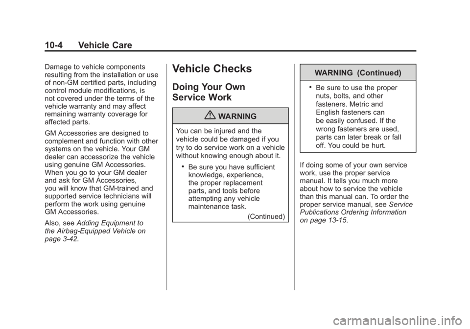 BUICK LACROSSE 2011 Owners Manual Black plate (4,1)Buick LaCrosse Owner Manual - 2011
10-4 Vehicle Care
Damage to vehicle components
resulting from the installation or use
of non‐GM certified parts, including
control module modifica BUICK LACROSSE 2011 Owners Manual Black plate (4,1)Buick LaCrosse Owner Manual - 2011
10-4 Vehicle Care
Damage to vehicle components
resulting from the installation or use
of non‐GM certified parts, including
control module modifica