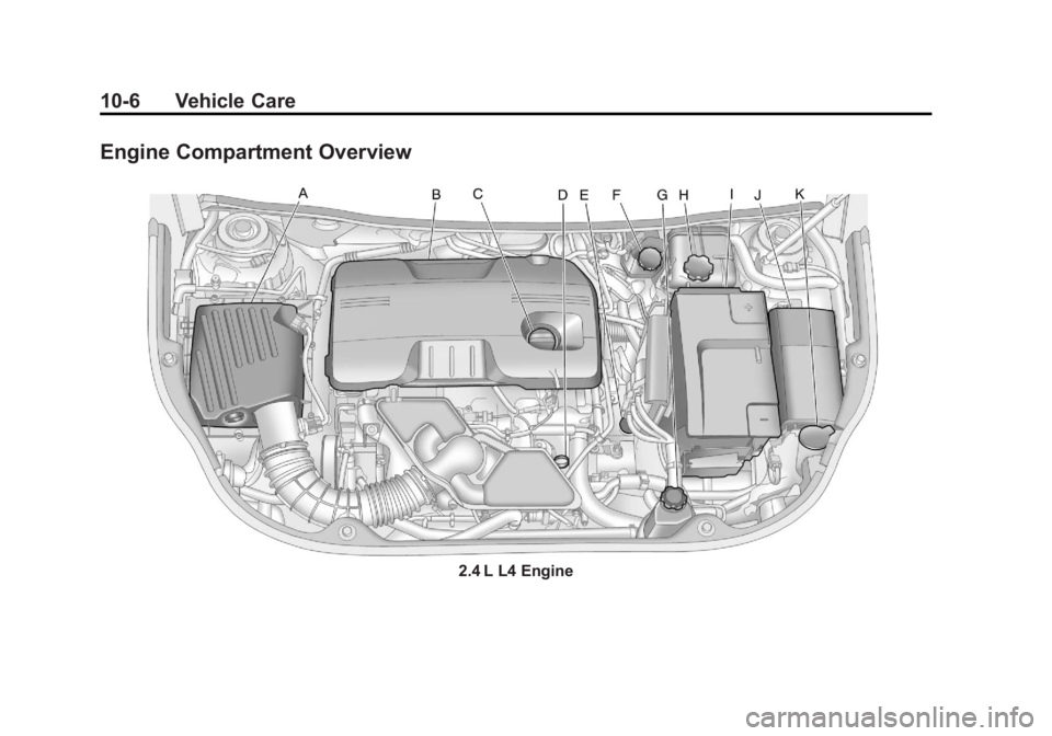 BUICK LACROSSE 2011 Owners Manual Black plate (6,1)Buick LaCrosse Owner Manual - 2011
10-6 Vehicle Care
Engine Compartment Overview
2.4 L L4 Engine BUICK LACROSSE 2011 Owners Manual Black plate (6,1)Buick LaCrosse Owner Manual - 2011
10-6 Vehicle Care
Engine Compartment Overview
2.4 L L4 Engine