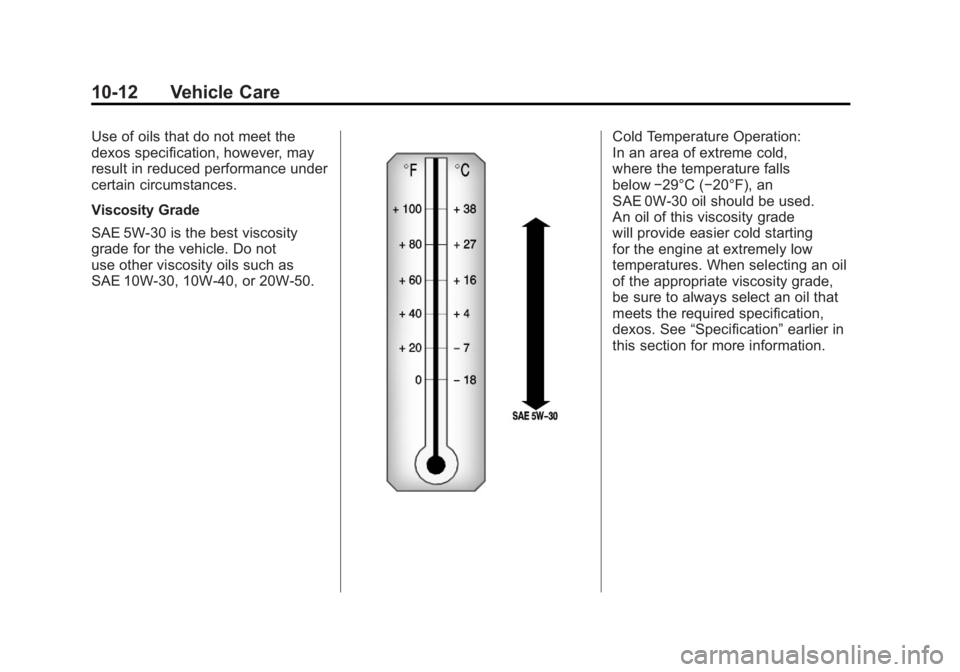 BUICK LACROSSE 2011 Owners Manual Black plate (12,1)Buick LaCrosse Owner Manual - 2011
10-12 Vehicle Care
Use of oils that do not meet the
dexos specification, however, may
result in reduced performance under
certain circumstances.
Vi BUICK LACROSSE 2011 Owners Manual Black plate (12,1)Buick LaCrosse Owner Manual - 2011
10-12 Vehicle Care
Use of oils that do not meet the
dexos specification, however, may
result in reduced performance under
certain circumstances.
Vi