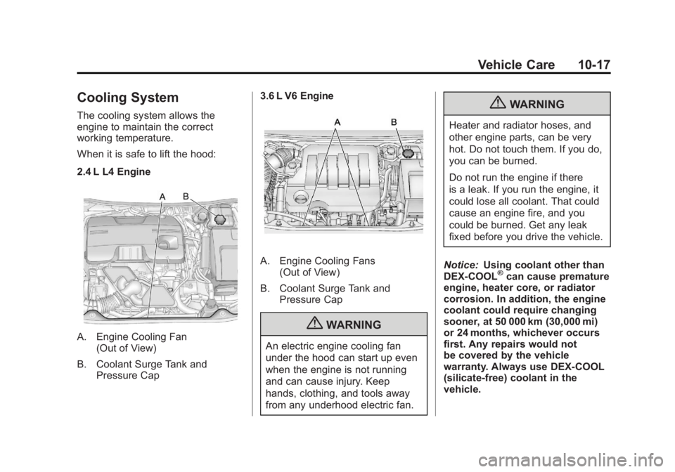 BUICK LACROSSE 2011 Owners Manual Black plate (17,1)Buick LaCrosse Owner Manual - 2011
Vehicle Care 10-17
Cooling System
The cooling system allows the
engine to maintain the correct
working temperature.
When it is safe to lift the hoo BUICK LACROSSE 2011 Owners Manual Black plate (17,1)Buick LaCrosse Owner Manual - 2011
Vehicle Care 10-17
Cooling System
The cooling system allows the
engine to maintain the correct
working temperature.
When it is safe to lift the hoo