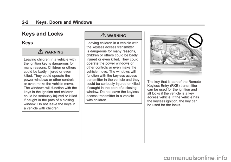 BUICK LACROSSE 2011  Owners Manual Black plate (2,1)Buick LaCrosse Owner Manual - 2011
2-2 Keys, Doors and Windows
Keys and Locks
Keys
{WARNING
Leaving children in a vehicle with
the ignition key is dangerous for
many reasons. Children