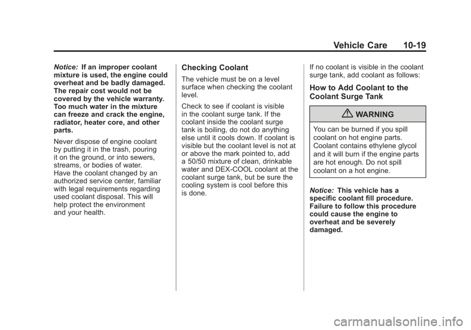 BUICK LACROSSE 2011 Owners Manual Black plate (19,1)Buick LaCrosse Owner Manual - 2011
Vehicle Care 10-19
Notice:If an improper coolant
mixture is used, the engine could
overheat and be badly damaged.
The repair cost would not be
cove BUICK LACROSSE 2011 Owners Manual Black plate (19,1)Buick LaCrosse Owner Manual - 2011
Vehicle Care 10-19
Notice:If an improper coolant
mixture is used, the engine could
overheat and be badly damaged.
The repair cost would not be
cove