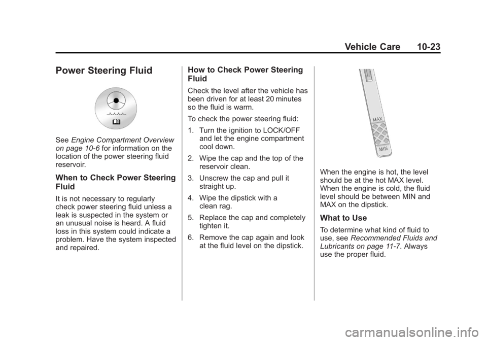 BUICK LACROSSE 2011 Owners Manual Black plate (23,1)Buick LaCrosse Owner Manual - 2011
Vehicle Care 10-23
Power Steering Fluid
SeeEngine Compartment Overview
on page 10‑6 for information on the
location of the power steering fluid
r BUICK LACROSSE 2011 Owners Manual Black plate (23,1)Buick LaCrosse Owner Manual - 2011
Vehicle Care 10-23
Power Steering Fluid
SeeEngine Compartment Overview
on page 10‑6 for information on the
location of the power steering fluid
r