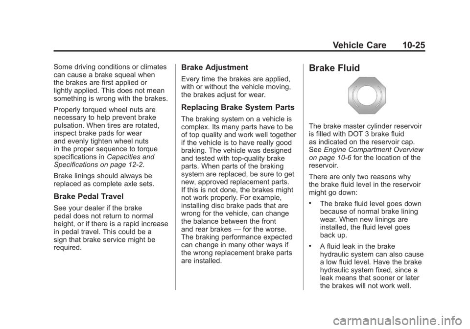 BUICK LACROSSE 2011 Owners Manual Black plate (25,1)Buick LaCrosse Owner Manual - 2011
Vehicle Care 10-25
Some driving conditions or climates
can cause a brake squeal when
the brakes are first applied or
lightly applied. This does not BUICK LACROSSE 2011 Owners Manual Black plate (25,1)Buick LaCrosse Owner Manual - 2011
Vehicle Care 10-25
Some driving conditions or climates
can cause a brake squeal when
the brakes are first applied or
lightly applied. This does not