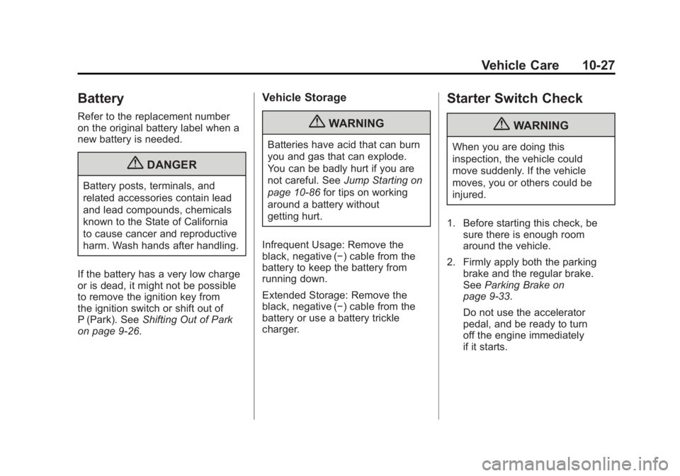 BUICK LACROSSE 2011  Owners Manual Black plate (27,1)Buick LaCrosse Owner Manual - 2011
Vehicle Care 10-27
Battery
Refer to the replacement number
on the original battery label when a
new battery is needed.
{DANGER
Battery posts, termi