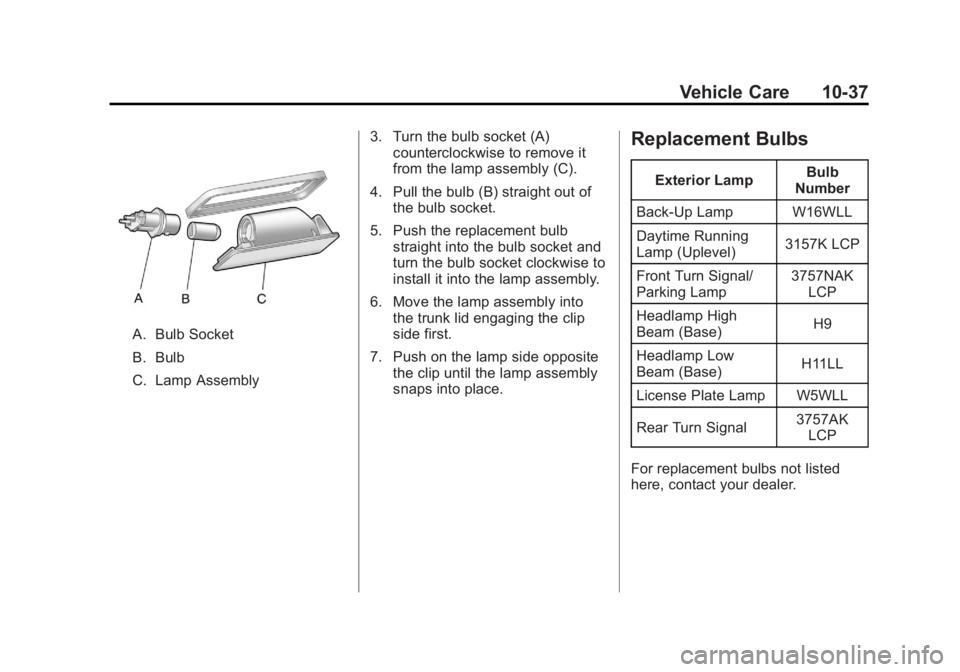 BUICK LACROSSE 2011 Owners Manual Black plate (37,1)Buick LaCrosse Owner Manual - 2011
Vehicle Care 10-37
A. Bulb Socket
B. Bulb
C. Lamp Assembly3. Turn the bulb socket (A)
counterclockwise to remove it
from the lamp assembly (C).
4. BUICK LACROSSE 2011 Owners Manual Black plate (37,1)Buick LaCrosse Owner Manual - 2011
Vehicle Care 10-37
A. Bulb Socket
B. Bulb
C. Lamp Assembly3. Turn the bulb socket (A)
counterclockwise to remove it
from the lamp assembly (C).
4.