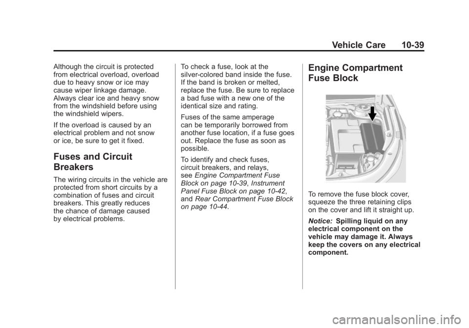 BUICK LACROSSE 2011 Owners Manual Black plate (39,1)Buick LaCrosse Owner Manual - 2011
Vehicle Care 10-39
Although the circuit is protected
from electrical overload, overload
due to heavy snow or ice may
cause wiper linkage damage.
Al BUICK LACROSSE 2011 Owners Manual Black plate (39,1)Buick LaCrosse Owner Manual - 2011
Vehicle Care 10-39
Although the circuit is protected
from electrical overload, overload
due to heavy snow or ice may
cause wiper linkage damage.
Al