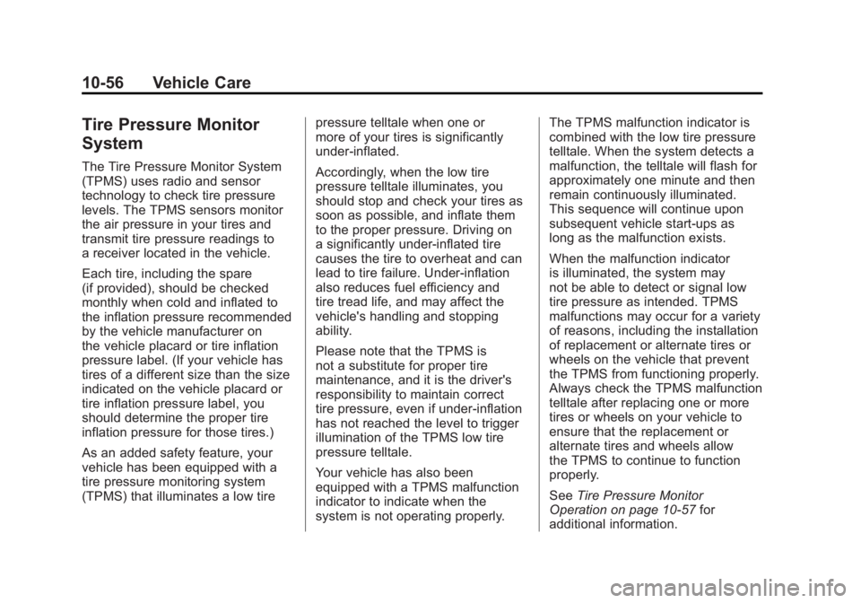 BUICK LACROSSE 2011 User Guide Black plate (56,1)Buick LaCrosse Owner Manual - 2011
10-56 Vehicle Care
Tire Pressure Monitor
System
The Tire Pressure Monitor System
(TPMS) uses radio and sensor
technology to check tire pressure
lev BUICK LACROSSE 2011 User Guide Black plate (56,1)Buick LaCrosse Owner Manual - 2011
10-56 Vehicle Care
Tire Pressure Monitor
System
The Tire Pressure Monitor System
(TPMS) uses radio and sensor
technology to check tire pressure
lev