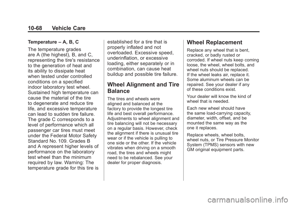 BUICK LACROSSE 2011 Owners Guide Black plate (68,1)Buick LaCrosse Owner Manual - 2011
10-68 Vehicle Care
Temperature–A, B, C
The temperature grades
are A (the highest), B, and C,
representing the tire's resistance
to the genera BUICK LACROSSE 2011 Owners Guide Black plate (68,1)Buick LaCrosse Owner Manual - 2011
10-68 Vehicle Care
Temperature–A, B, C
The temperature grades
are A (the highest), B, and C,
representing the tire's resistance
to the genera