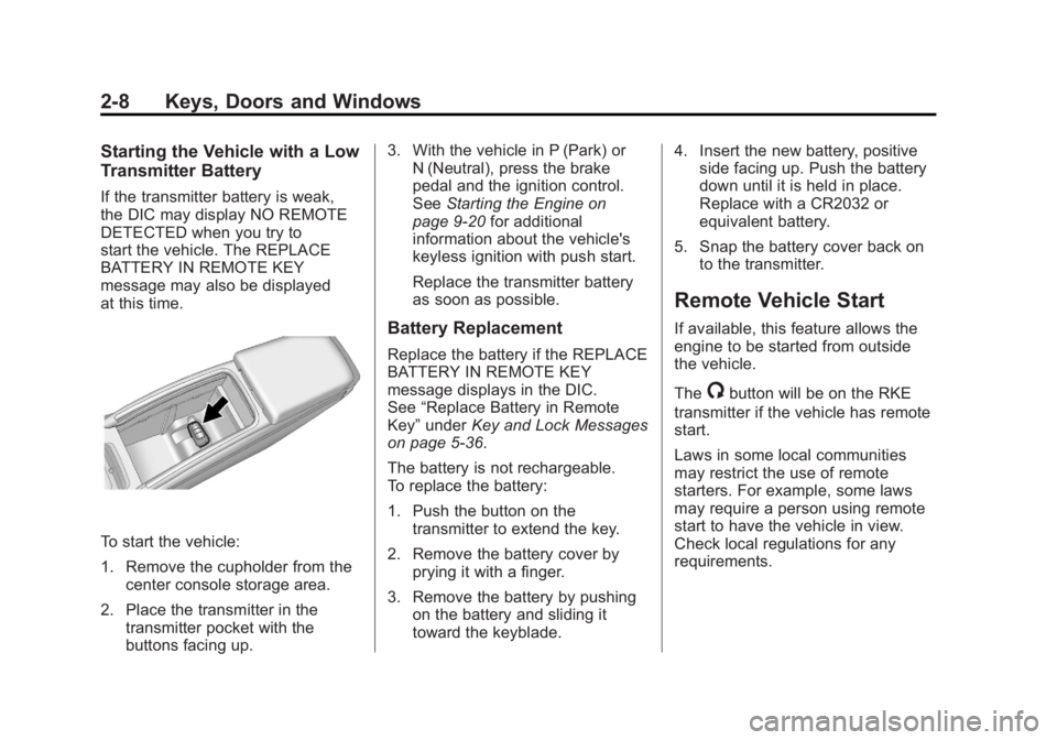 BUICK LACROSSE 2011 Owners Guide Black plate (8,1)Buick LaCrosse Owner Manual - 2011
2-8 Keys, Doors and Windows
Starting the Vehicle with a Low
Transmitter Battery
If the transmitter battery is weak,
the DIC may display NO REMOTE
DE BUICK LACROSSE 2011 Owners Guide Black plate (8,1)Buick LaCrosse Owner Manual - 2011
2-8 Keys, Doors and Windows
Starting the Vehicle with a Low
Transmitter Battery
If the transmitter battery is weak,
the DIC may display NO REMOTE
DE