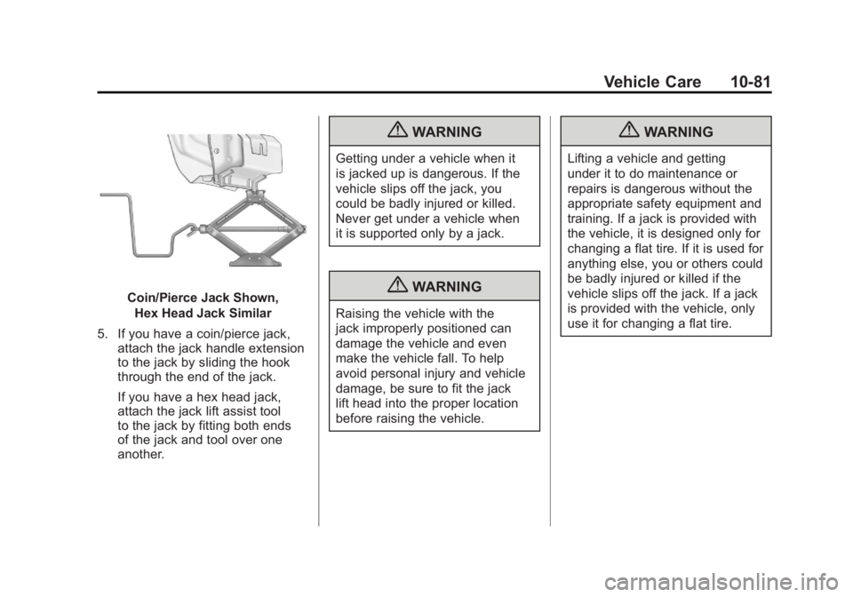 BUICK LACROSSE 2011 Owners Manual Black plate (81,1)Buick LaCrosse Owner Manual - 2011
Vehicle Care 10-81
Coin/Pierce Jack Shown,Hex Head Jack Similar
5. If you have a coin/pierce jack, attach the jack handle extension
to the jack by BUICK LACROSSE 2011 Owners Manual Black plate (81,1)Buick LaCrosse Owner Manual - 2011
Vehicle Care 10-81
Coin/Pierce Jack Shown,Hex Head Jack Similar
5. If you have a coin/pierce jack, attach the jack handle extension
to the jack by