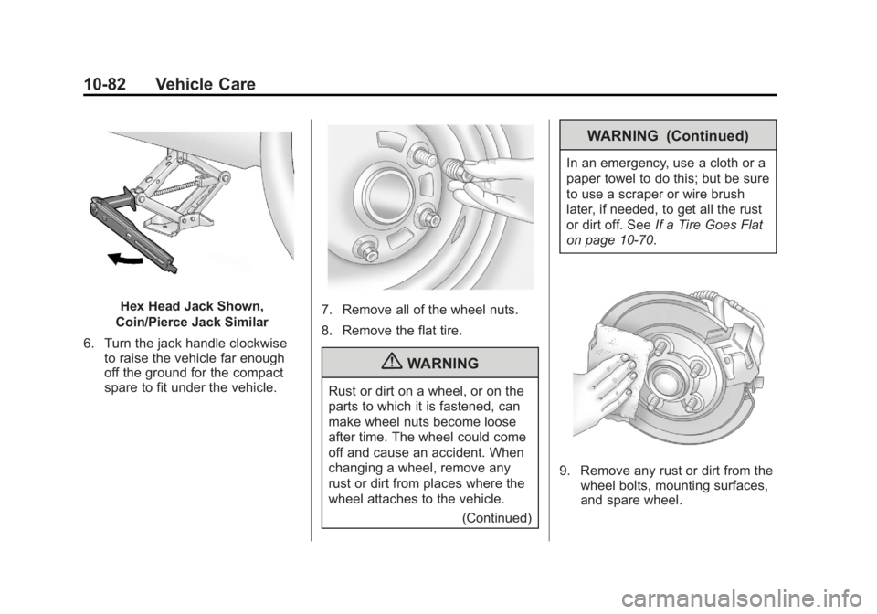 BUICK LACROSSE 2011 Owners Manual Black plate (82,1)Buick LaCrosse Owner Manual - 2011
10-82 Vehicle Care
Hex Head Jack Shown,
Coin/Pierce Jack Similar
6. Turn the jack handle clockwise to raise the vehicle far enough
off the ground f BUICK LACROSSE 2011 Owners Manual Black plate (82,1)Buick LaCrosse Owner Manual - 2011
10-82 Vehicle Care
Hex Head Jack Shown,
Coin/Pierce Jack Similar
6. Turn the jack handle clockwise to raise the vehicle far enough
off the ground f