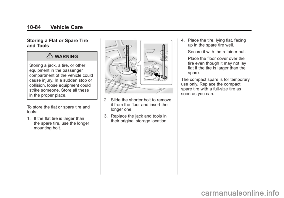 BUICK LACROSSE 2011 Owners Manual Black plate (84,1)Buick LaCrosse Owner Manual - 2011
10-84 Vehicle Care
Storing a Flat or Spare Tire
and Tools
{WARNING
Storing a jack, a tire, or other
equipment in the passenger
compartment of the v BUICK LACROSSE 2011 Owners Manual Black plate (84,1)Buick LaCrosse Owner Manual - 2011
10-84 Vehicle Care
Storing a Flat or Spare Tire
and Tools
{WARNING
Storing a jack, a tire, or other
equipment in the passenger
compartment of the v