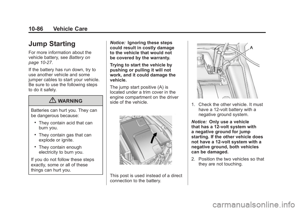 BUICK LACROSSE 2011  Owners Manual Black plate (86,1)Buick LaCrosse Owner Manual - 2011
10-86 Vehicle Care
Jump Starting
For more information about the
vehicle battery, seeBattery on
page 10‑27.
If the battery has run down, try to
us