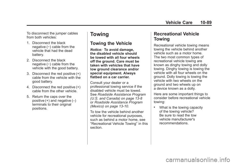 BUICK LACROSSE 2011 Owners Manual Black plate (89,1)Buick LaCrosse Owner Manual - 2011
Vehicle Care 10-89
To disconnect the jumper cables
from both vehicles:
1. Disconnect the blacknegative (−) cable from the
vehicle that had the de BUICK LACROSSE 2011 Owners Manual Black plate (89,1)Buick LaCrosse Owner Manual - 2011
Vehicle Care 10-89
To disconnect the jumper cables
from both vehicles:
1. Disconnect the blacknegative (−) cable from the
vehicle that had the de