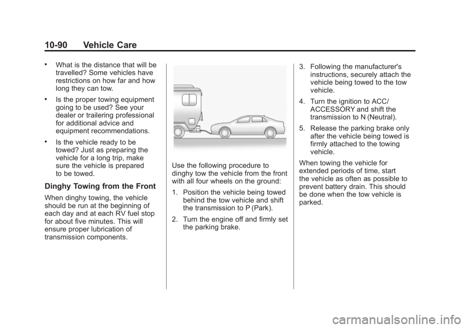 BUICK LACROSSE 2011 Owners Manual Black plate (90,1)Buick LaCrosse Owner Manual - 2011
10-90 Vehicle Care
.What is the distance that will be
travelled? Some vehicles have
restrictions on how far and how
long they can tow.
.Is the prop BUICK LACROSSE 2011 Owners Manual Black plate (90,1)Buick LaCrosse Owner Manual - 2011
10-90 Vehicle Care
.What is the distance that will be
travelled? Some vehicles have
restrictions on how far and how
long they can tow.
.Is the prop