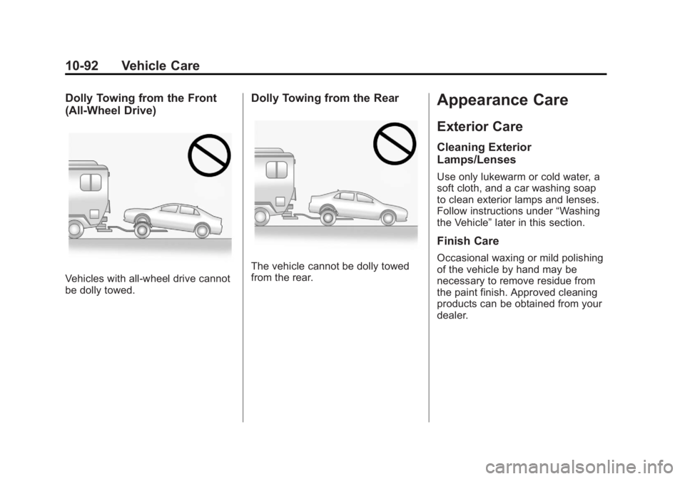 BUICK LACROSSE 2011 Owners Manual Black plate (92,1)Buick LaCrosse Owner Manual - 2011
10-92 Vehicle Care
Dolly Towing from the Front
(All-Wheel Drive)
Vehicles with all-wheel drive cannot
be dolly towed.
Dolly Towing from the Rear
Th BUICK LACROSSE 2011 Owners Manual Black plate (92,1)Buick LaCrosse Owner Manual - 2011
10-92 Vehicle Care
Dolly Towing from the Front
(All-Wheel Drive)
Vehicles with all-wheel drive cannot
be dolly towed.
Dolly Towing from the Rear
Th