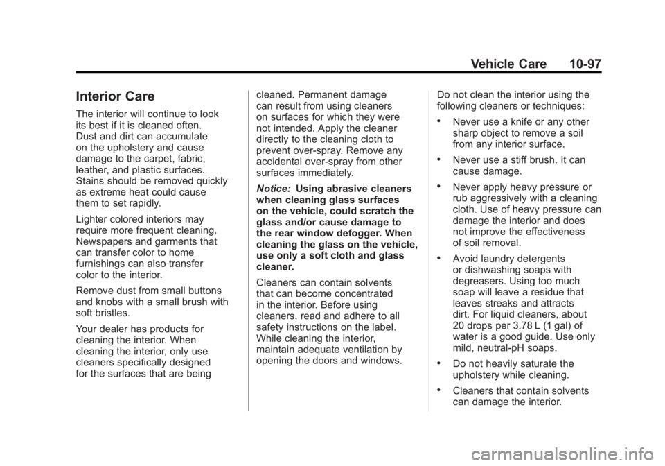 BUICK LACROSSE 2011 Owners Manual Black plate (97,1)Buick LaCrosse Owner Manual - 2011
Vehicle Care 10-97
Interior Care
The interior will continue to look
its best if it is cleaned often.
Dust and dirt can accumulate
on the upholstery BUICK LACROSSE 2011 Owners Manual Black plate (97,1)Buick LaCrosse Owner Manual - 2011
Vehicle Care 10-97
Interior Care
The interior will continue to look
its best if it is cleaned often.
Dust and dirt can accumulate
on the upholstery