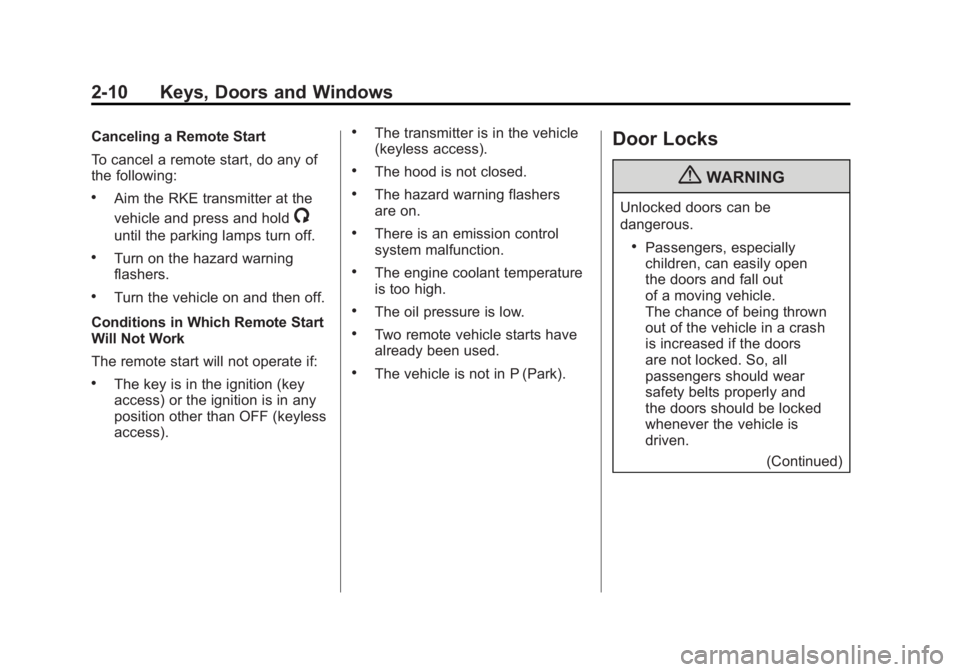 BUICK LACROSSE 2011  Owners Manual Black plate (10,1)Buick LaCrosse Owner Manual - 2011
2-10 Keys, Doors and Windows
Canceling a Remote Start
To cancel a remote start, do any of
the following:
.Aim the RKE transmitter at the
vehicle an
