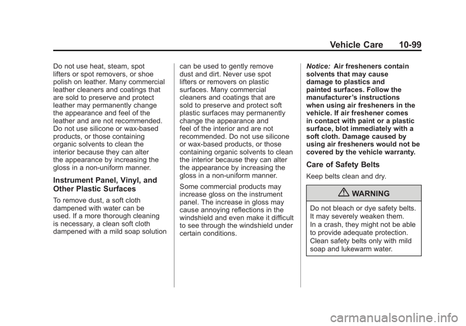 BUICK LACROSSE 2011 Owners Manual Black plate (99,1)Buick LaCrosse Owner Manual - 2011
Vehicle Care 10-99
Do not use heat, steam, spot
lifters or spot removers, or shoe
polish on leather. Many commercial
leather cleaners and coatings BUICK LACROSSE 2011 Owners Manual Black plate (99,1)Buick LaCrosse Owner Manual - 2011
Vehicle Care 10-99
Do not use heat, steam, spot
lifters or spot removers, or shoe
polish on leather. Many commercial
leather cleaners and coatings