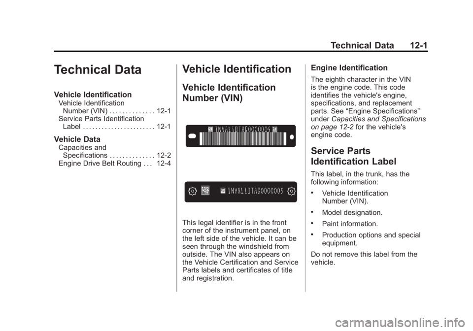 BUICK LACROSSE 2011 Owners Manual Black plate (1,1)Buick LaCrosse Owner Manual - 2011
Technical Data 12-1
Technical Data
Vehicle Identification
Vehicle IdentificationNumber (VIN) . . . . . . . . . . . . . . 12-1
Service Parts Identifi BUICK LACROSSE 2011 Owners Manual Black plate (1,1)Buick LaCrosse Owner Manual - 2011
Technical Data 12-1
Technical Data
Vehicle Identification
Vehicle IdentificationNumber (VIN) . . . . . . . . . . . . . . 12-1
Service Parts Identifi