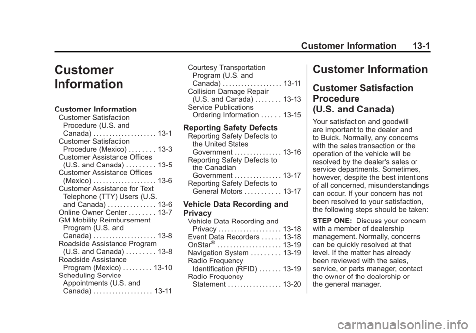 BUICK LACROSSE 2011 Owners Manual Black plate (1,1)Buick LaCrosse Owner Manual - 2011
Customer Information 13-1
Customer
Information
Customer Information
Customer SatisfactionProcedure (U.S. and
Canada) . . . . . . . . . . . . . . . . BUICK LACROSSE 2011 Owners Manual Black plate (1,1)Buick LaCrosse Owner Manual - 2011
Customer Information 13-1
Customer
Information
Customer Information
Customer SatisfactionProcedure (U.S. and
Canada) . . . . . . . . . . . . . . . .