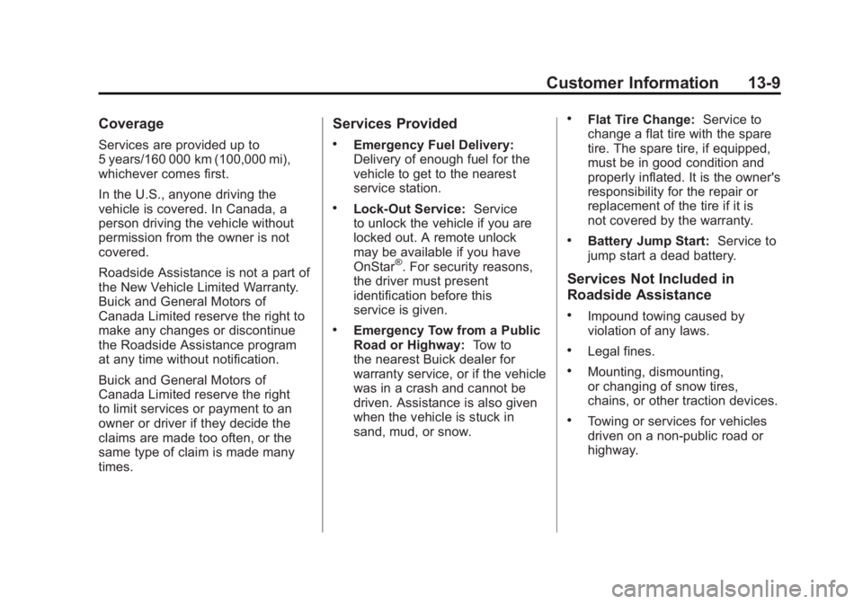 BUICK LACROSSE 2011  Owners Manual Black plate (9,1)Buick LaCrosse Owner Manual - 2011
Customer Information 13-9
Coverage
Services are provided up to
5 years/160 000 km (100,000 mi),
whichever comes first.
In the U.S., anyone driving t