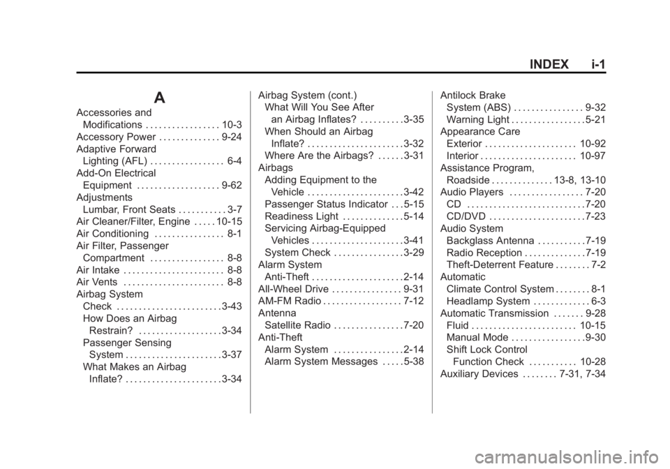 BUICK LACROSSE 2011 Owners Manual Black plate (1,1)Buick LaCrosse Owner Manual - 2011
INDEX i-1
A
Accessories andModifications . . . . . . . . . . . . . . . . . 10-3
Accessory Power . . . . . . . . . . . . . . 9-24
Adaptive Forward Li BUICK LACROSSE 2011 Owners Manual Black plate (1,1)Buick LaCrosse Owner Manual - 2011
INDEX i-1
A
Accessories andModifications . . . . . . . . . . . . . . . . . 10-3
Accessory Power . . . . . . . . . . . . . . 9-24
Adaptive Forward Li