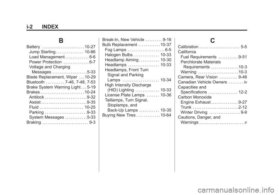 BUICK LACROSSE 2011  Owners Manual Black plate (2,1)Buick LaCrosse Owner Manual - 2011
i-2 INDEX
B
Battery . . . . . . . . . . . . . . . . . . . . . . . 10-27Jump Starting . . . . . . . . . . . . . . . 10-86
Load Management . . . . . .