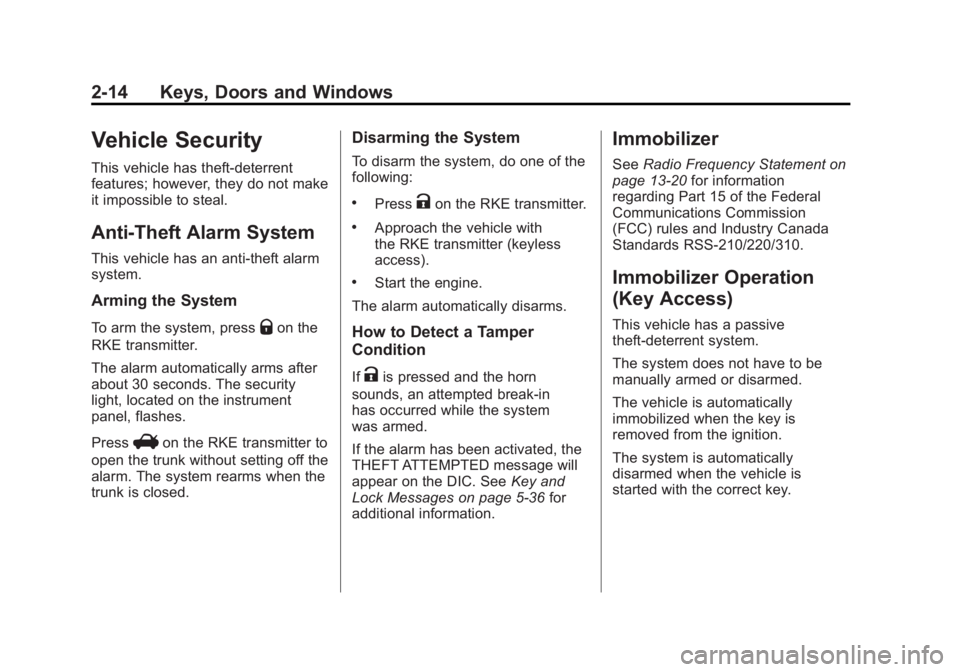 BUICK LACROSSE 2011 Service Manual Black plate (14,1)Buick LaCrosse Owner Manual - 2011
2-14 Keys, Doors and Windows
Vehicle Security
This vehicle has theft-deterrent
features; however, they do not make
it impossible to steal.
Anti-The BUICK LACROSSE 2011 Service Manual Black plate (14,1)Buick LaCrosse Owner Manual - 2011
2-14 Keys, Doors and Windows
Vehicle Security
This vehicle has theft-deterrent
features; however, they do not make
it impossible to steal.
Anti-The