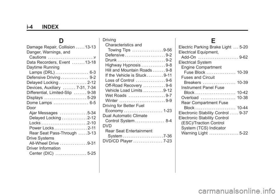 BUICK LACROSSE 2011 Owners Manual Black plate (4,1)Buick LaCrosse Owner Manual - 2011
i-4 INDEX
D
Damage Repair, Collision . . . . . 13-13
Danger, Warnings, andCautions . . . . . . . . . . . . . . . . . . . . . . . . .v
Data Recorders BUICK LACROSSE 2011 Owners Manual Black plate (4,1)Buick LaCrosse Owner Manual - 2011
i-4 INDEX
D
Damage Repair, Collision . . . . . 13-13
Danger, Warnings, andCautions . . . . . . . . . . . . . . . . . . . . . . . . .v
Data Recorders