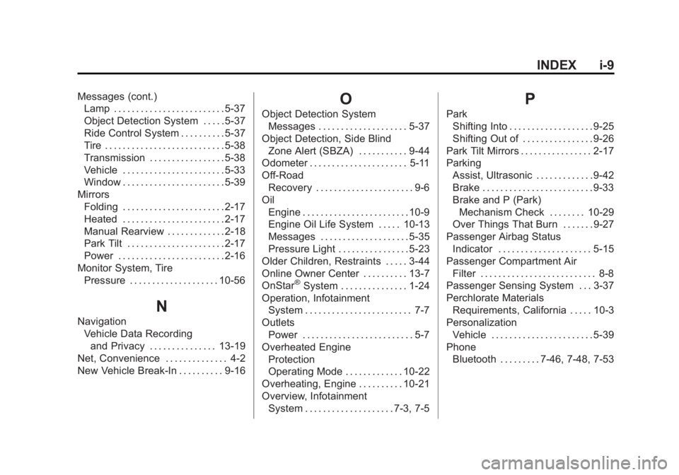 BUICK LACROSSE 2011  Owners Manual Black plate (9,1)Buick LaCrosse Owner Manual - 2011
INDEX i-9
Messages (cont.)Lamp . . . . . . . . . . . . . . . . . . . . . . . . . 5-37
Object Detection System . . . . . 5-37
Ride Control System . .