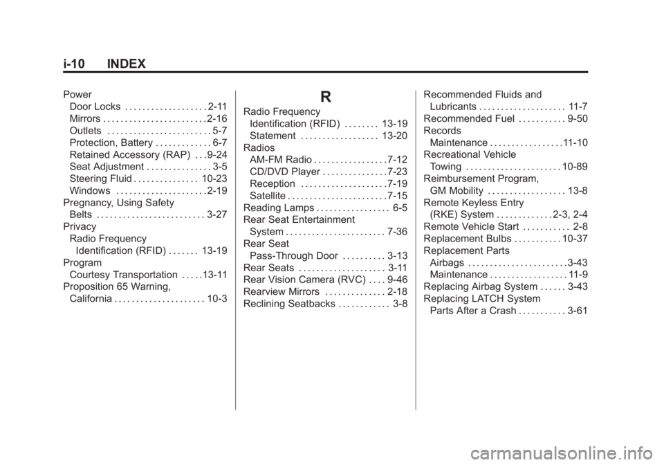 BUICK LACROSSE 2011 Owners Manual Black plate (10,1)Buick LaCrosse Owner Manual - 2011
i-10 INDEX
PowerDoor Locks . . . . . . . . . . . . . . . . . . . 2-11
Mirrors . . . . . . . . . . . . . . . . . . . . . . . . 2-16
Outlets . . . . BUICK LACROSSE 2011 Owners Manual Black plate (10,1)Buick LaCrosse Owner Manual - 2011
i-10 INDEX
PowerDoor Locks . . . . . . . . . . . . . . . . . . . 2-11
Mirrors . . . . . . . . . . . . . . . . . . . . . . . . 2-16
Outlets . . . .