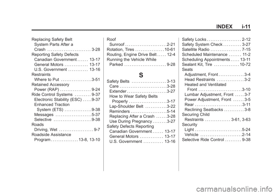 BUICK LACROSSE 2011 Owners Manual Black plate (11,1)Buick LaCrosse Owner Manual - 2011
INDEX i-11
Replacing Safety BeltSystem Parts After a
Crash . . . . . . . . . . . . . . . . . . . . . . . . 3-28
Reporting Safety Defects Canadian G BUICK LACROSSE 2011 Owners Manual Black plate (11,1)Buick LaCrosse Owner Manual - 2011
INDEX i-11
Replacing Safety BeltSystem Parts After a
Crash . . . . . . . . . . . . . . . . . . . . . . . . 3-28
Reporting Safety Defects Canadian G