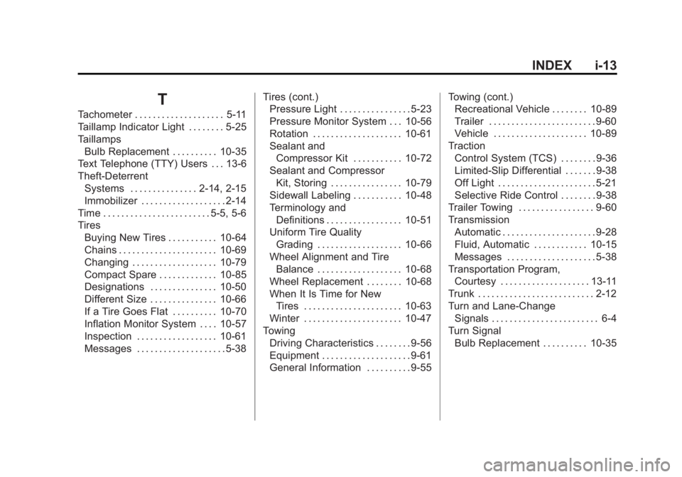 BUICK LACROSSE 2011  Owners Manual Black plate (13,1)Buick LaCrosse Owner Manual - 2011
INDEX i-13
T
Tachometer . . . . . . . . . . . . . . . . . . . . 5-11
Taillamp Indicator Light . . . . . . . . 5-25
TaillampsBulb Replacement . . . 