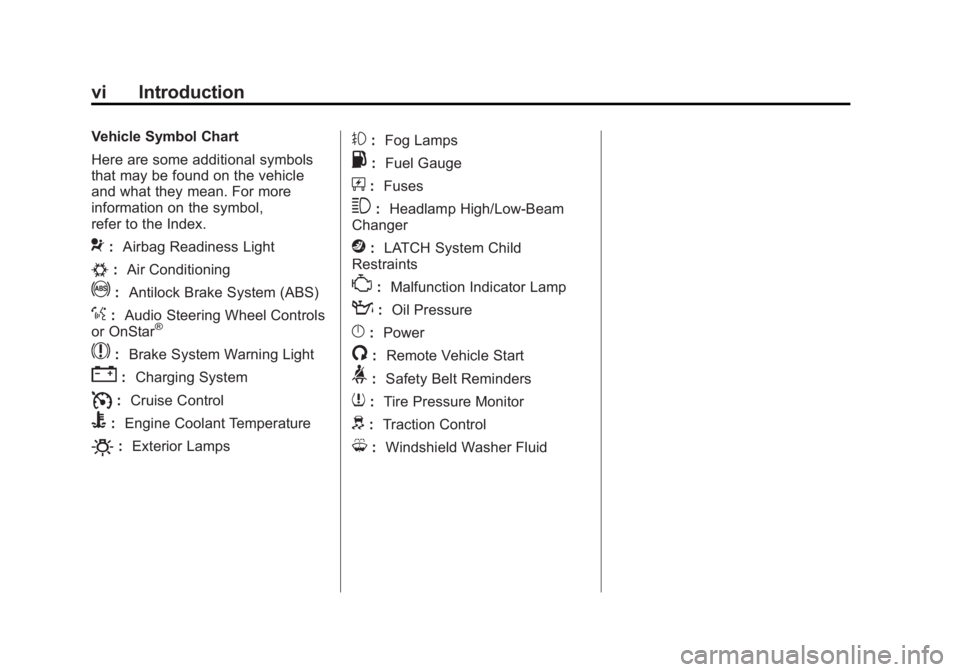 BUICK LACROSSE 2011 Owners Manual Black plate (6,1)Buick LaCrosse Owner Manual - 2011
vi Introduction
Vehicle Symbol Chart
Here are some additional symbols
that may be found on the vehicle
and what they mean. For more
information on t BUICK LACROSSE 2011 Owners Manual Black plate (6,1)Buick LaCrosse Owner Manual - 2011
vi Introduction
Vehicle Symbol Chart
Here are some additional symbols
that may be found on the vehicle
and what they mean. For more
information on t