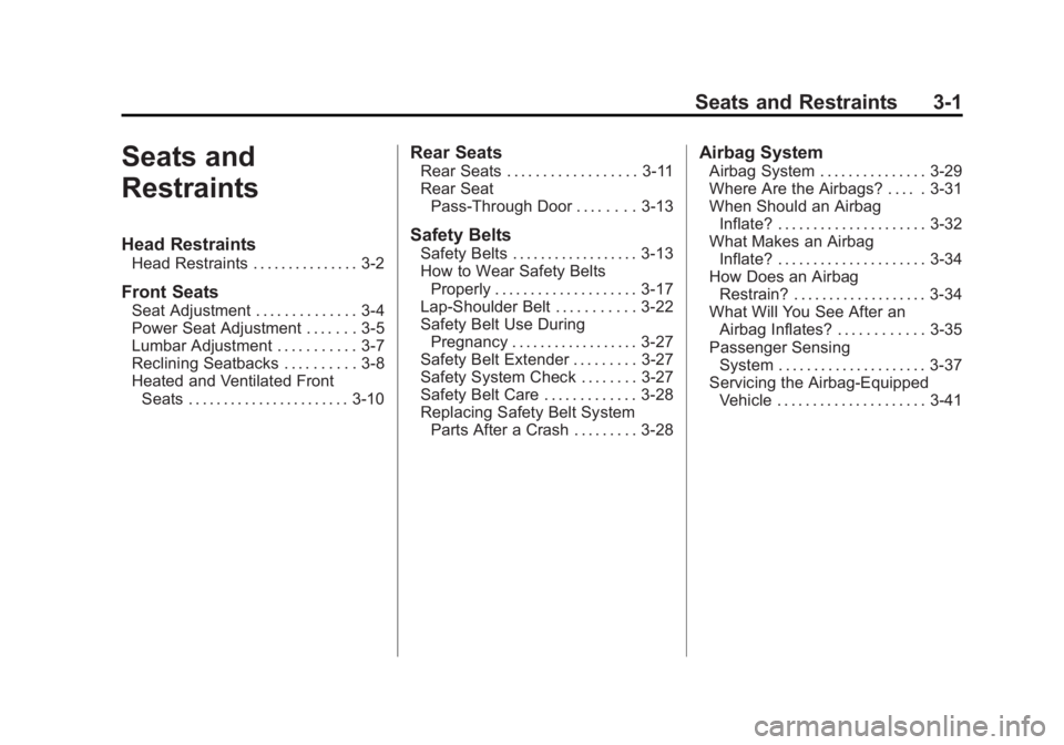 BUICK LACROSSE 2011 User Guide Black plate (1,1)Buick LaCrosse Owner Manual - 2011
Seats and Restraints 3-1
Seats and
Restraints
Head Restraints
Head Restraints . . . . . . . . . . . . . . . 3-2
Front Seats
Seat Adjustment . . . . 
