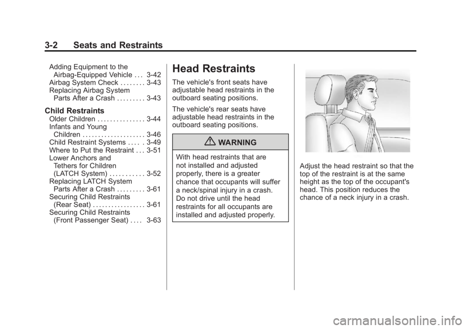 BUICK LACROSSE 2011 User Guide Black plate (2,1)Buick LaCrosse Owner Manual - 2011
3-2 Seats and Restraints
Adding Equipment to theAirbag-Equipped Vehicle . . . 3-42
Airbag System Check . . . . . . . . 3-43
Replacing Airbag System 