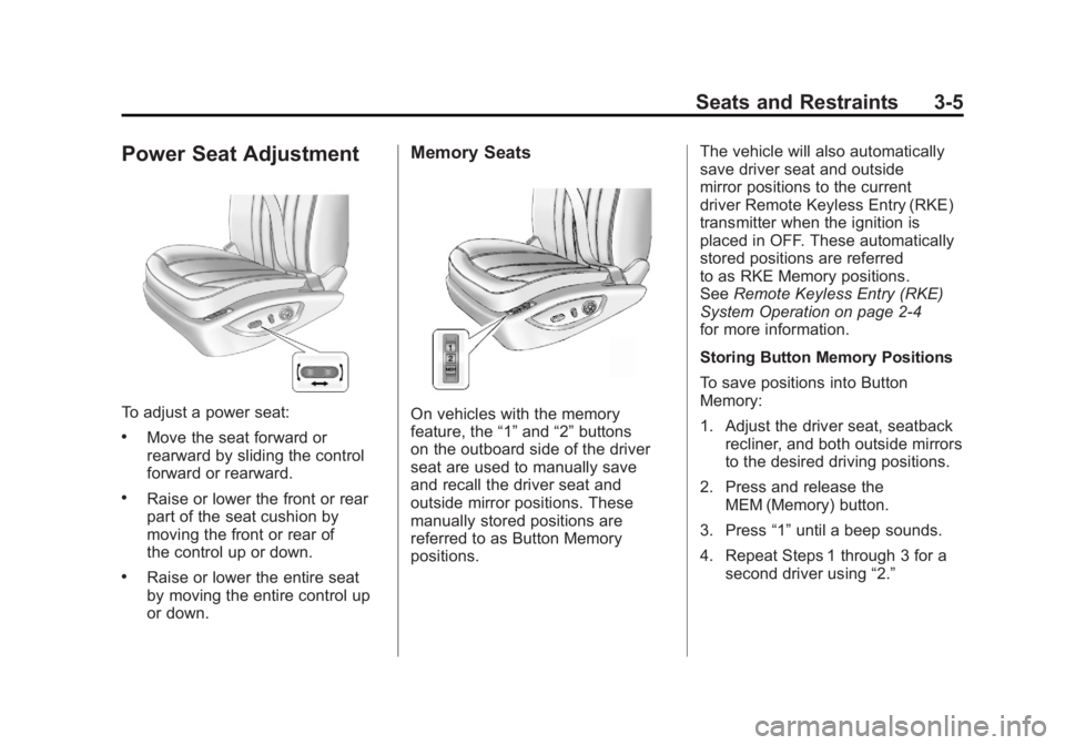 BUICK LACROSSE 2011 User Guide Black plate (5,1)Buick LaCrosse Owner Manual - 2011
Seats and Restraints 3-5
Power Seat Adjustment
To adjust a power seat:
.Move the seat forward or
rearward by sliding the control
forward or rearward